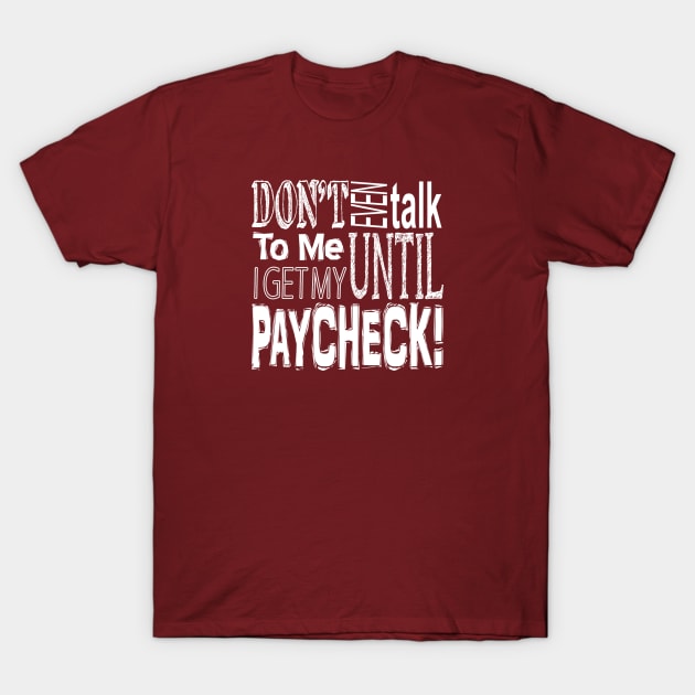 Don't talk to me till I get paid T-Shirt by marengo